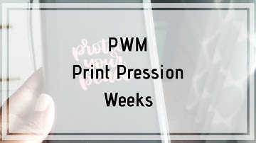 PWM: Print Pression Weeks -Aug 5 - Aug 11