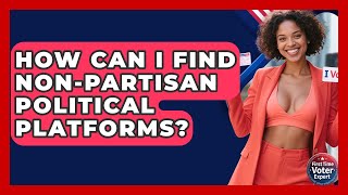 How Can I Find Non-partisan Political Platforms - First Time Voter Expert
