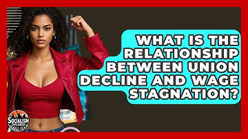 What Is The Relationship Between Union Decline And Wage Stagnation? - Socialism Explained