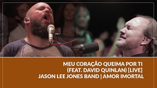 Meu Coração Queima por Ti (feat. David Quinlan) [LIVE] - Jason Lee Jones Band | Amor Imortal chords