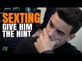 Sexting - Give Him the Hint