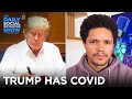 Trump Has Coronavirus & The White House Does Damage Control | The Daily Social Distancing Show