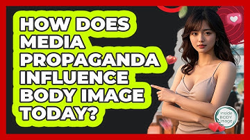 How Does Media Propaganda Influence Body Image Today? - Inside Body Image