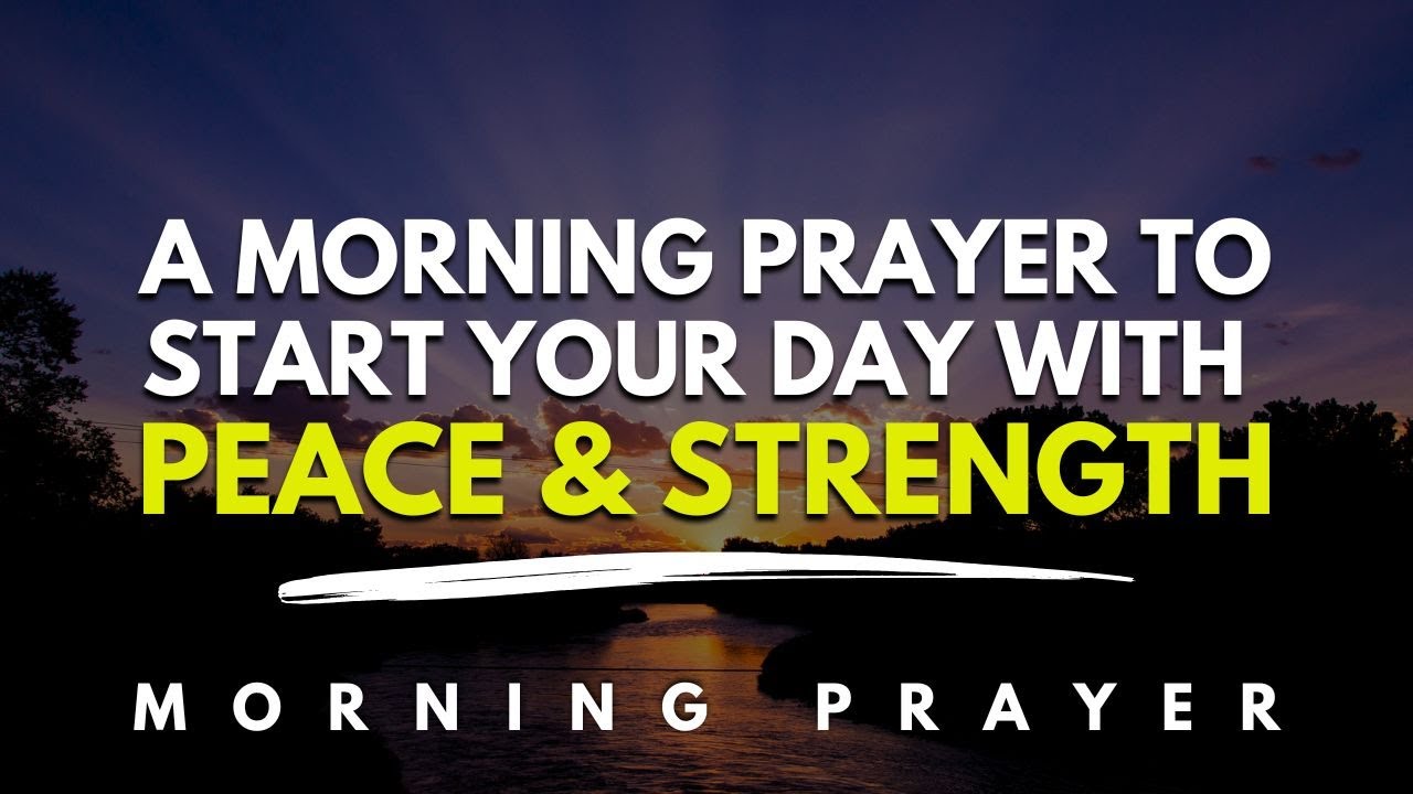 A Morning Prayer to Start Your Day with Peace & Strength | Powerful ...