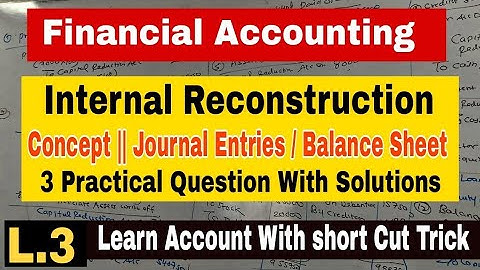 L.3  Internal Reconstruction || Full Concept With Practical Problems With solution ||FA || Atul Sir