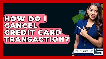 How Do I Cancel Credit Card Transaction? - CreditGuide360.com