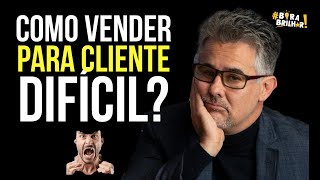 COMO VENDER PARA CLIENTE DIFÍCIL?