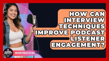 How Can Interview Techniques Improve Podcast Listener Engagement? | Modern Podcaster Hub News