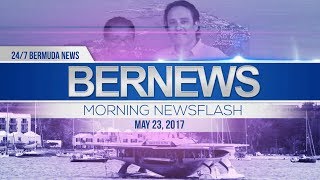 Bernews Morning Newsflash For Tuesday, May 23, 2017