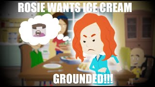 Rosie Wants Ice Cream (GROUNDED!!!)