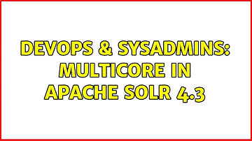 DevOps & SysAdmins: Multicore in Apache solr 4.3