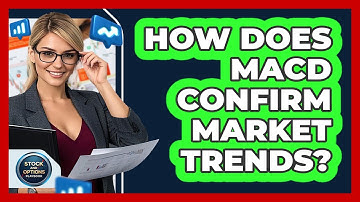 How Does MACD Confirm Market Trends?