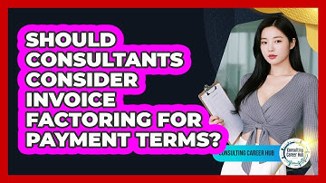 Should Consultants Consider Invoice Factoring For Payment Terms? - Consulting Career Hub