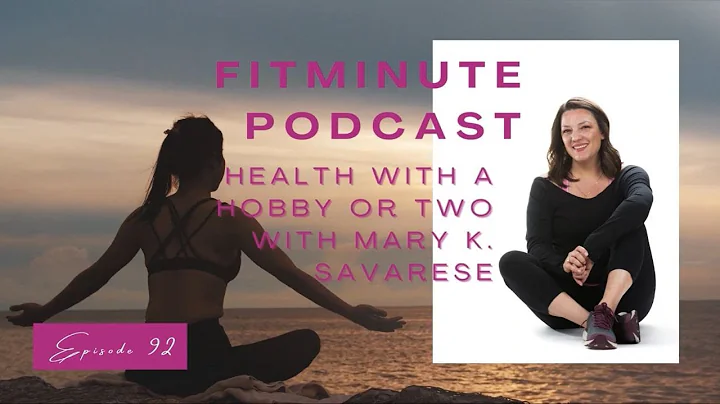 Health with a Hobby or Two with Mary K. Savarese