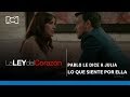 La Ley del Corazón | Pablo le dice a Julia lo que siente por ella