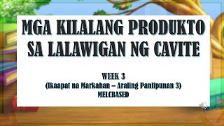 MGA KILALANG PRODUKTO SA LALAWIGAN NG CAVITE GRADE 3 QUARTER 3 WEEK 3 ARALING PANLIPUNAN 3