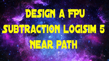 Design a Floating Point Adder Subtractor - Logisim 5  Subtraction Near Path Cancellation