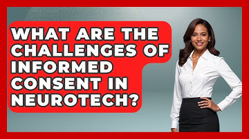 What Are The Challenges Of Informed Consent In Neurotech? - Neurotech Insight Pro