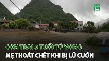 Lũ cuốn trôi con trai 5 tuổi tử vong, mẹ thoát chết | VTC14