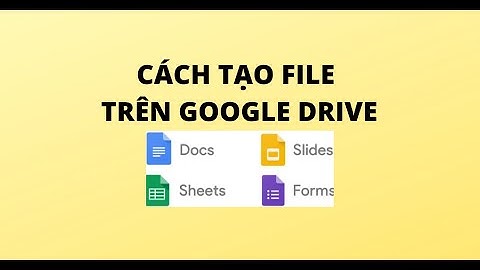 CÁCH TẠO FILE TRÊN GOOGLE DRIVE
