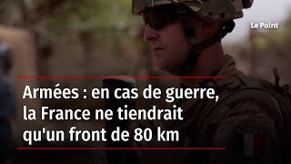Armées : en cas de guerre, la France ne tiendrait qu'un front de 80 km