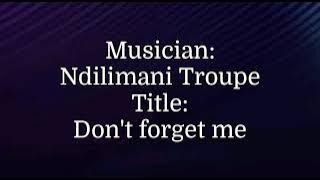 Ndilimani Troupe - Don't forget me