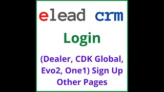 Elead Crm Login @ Dealer, CDK, Evo2 {Easy Access- Full Info}