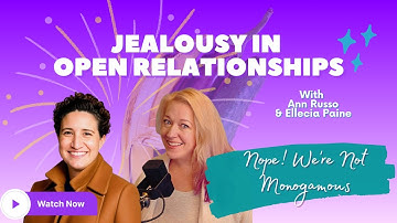 How To Handle Jealousy In Open Relationships | Anne Russo