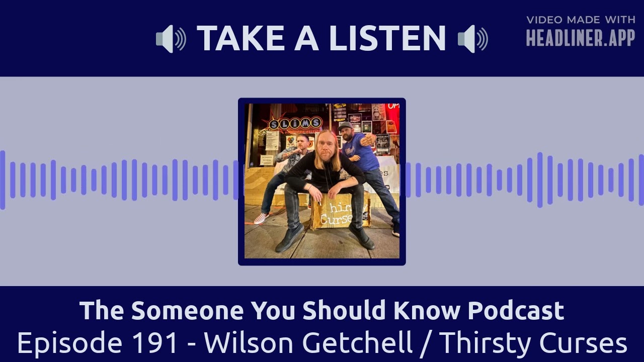 Episode 191 - Wilson Getchell / Thirsty Curses | The Someone You Should Know Podcast