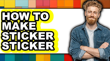 How to Make Sticker Sticker (full Guide)