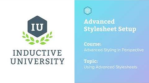 Inductive University: Advanced Stylesheet Setup