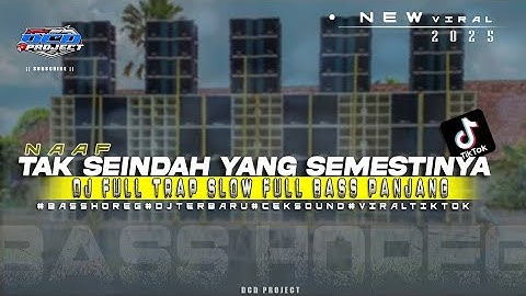 DJ TRAP TAK SEINDAH YANG SEMESTINYA - NAAF FULL BASS PANJANG DCD PROJECT