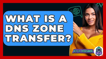 What Is A DNS Zone Transfer? - Next LVL Programming