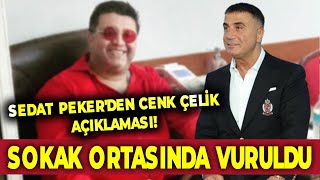 Sedat Peker'den Cenk Çelik açıklaması! Sokak ortasında vuruldu