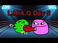 L.M.A.O Day 5