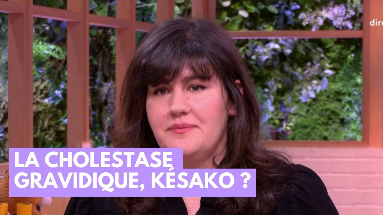 La cholestase gravidique, késako ? - La Maison des maternelles #LMDM