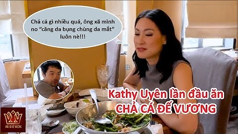 Kathy Uyên dẫn ông xã đi ăn Chả Cá Đế Vương đến no "căng da bụng, chùng da mắt"