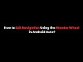 How to Exit Navigation Using the Wonder Wheel in Android Auto?