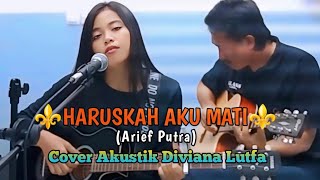 HARUSKAH AKU MATI (Arief Putra) - Diviana Lutfa Cover #popmelayu #lagupopulerindonesia #viralvideo