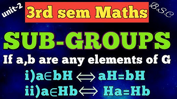 Sub-groups/if a,b are any elements of G,a€bH iff,aH=bH,a€Hb iff Ha=Hb/unit-2/3rd sem/In Telugu