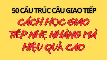Học Nhẹ Nhớ Lâu | Bí Quyết Nói Lưu Loát | 100 Mẫu Câu Thông Dụng | Cấu Trúc Văn Nói Để Nói Mọi Thứ |