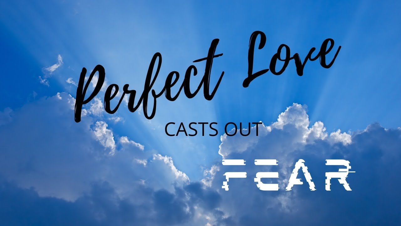 Perfect Love casts out Fear - YouTube