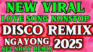 💥💫NEW VIRAL 🔥LOVE SONG NONSTOP DISCO 💥 REMIX 💥 PATOK NA PATOK AT USO NGAYONG 2025 Nez Nhoy Remix 