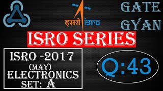 ISRO 2017 (MAY) Solutions Electronics |Question 43 |ISRO Previous Year Paper| ISRO SERIES| GATE GYAN