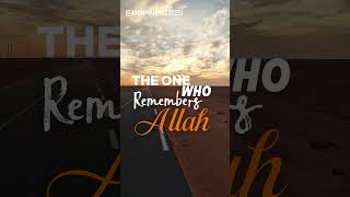 The One Who Remembers Allah..