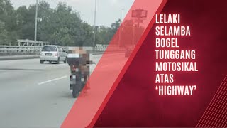 Lelaki Selamba Bogel Tunggang Motosikal Atas ‘Highway’..