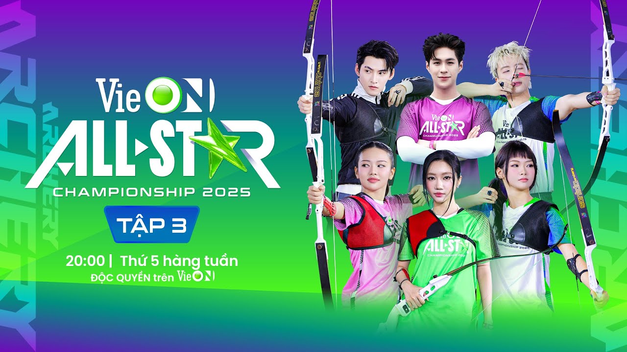 [Tập 3]: VieON All-Star Championship 2025 - Vòng thi của các cung thủ với visual đẹp nhức nhối