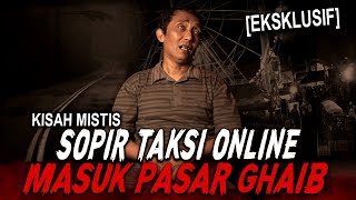 SOPIR TAKSI INI NEMU PASAR GHAIB JAM 1 MALAM HARI DEMI HARINYA BERAKHIR MENCEKAM !!