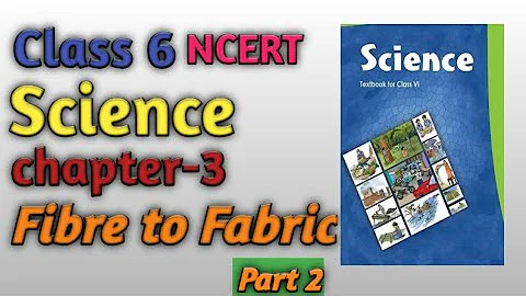 Class 6 | NCERT | science | chapter 3 | fiber to fabric | part 2