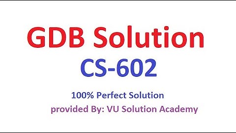 CS602 GDB Solution Fall 2022-23 Provided by VU Solution Academy